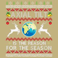Axial Tilt Is The Reason For The Season Funny Ugly Christmas Performance Shirt