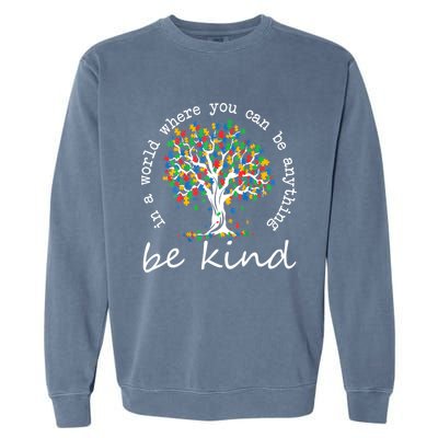 Autism Tree In A World Where You Can Be Anything Be Kind Gift Garment-Dyed Sweatshirt