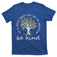 Autism Tree In A World Where You Can Be Anything Be Kind Gift T-Shirt