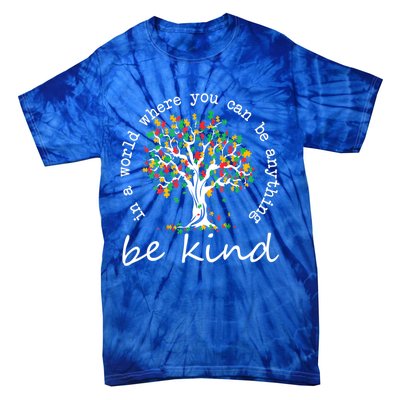 Autism Tree In A World Where You Can Be Anything Be Kind Gift Tie-Dye T-Shirt