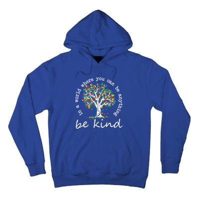 Autism Tree In A World Where You Can Be Anything Be Kind Gift Tall Hoodie