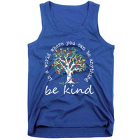 Autism Tree In A World Where You Can Be Anything Be Kind Gift Tank Top