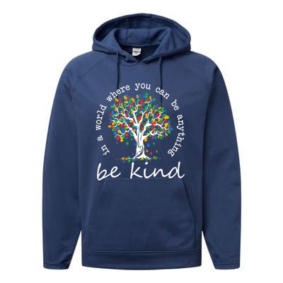 Autism Tree In A World Where You Can Be Anything Be Kind Gift Performance Fleece Hoodie