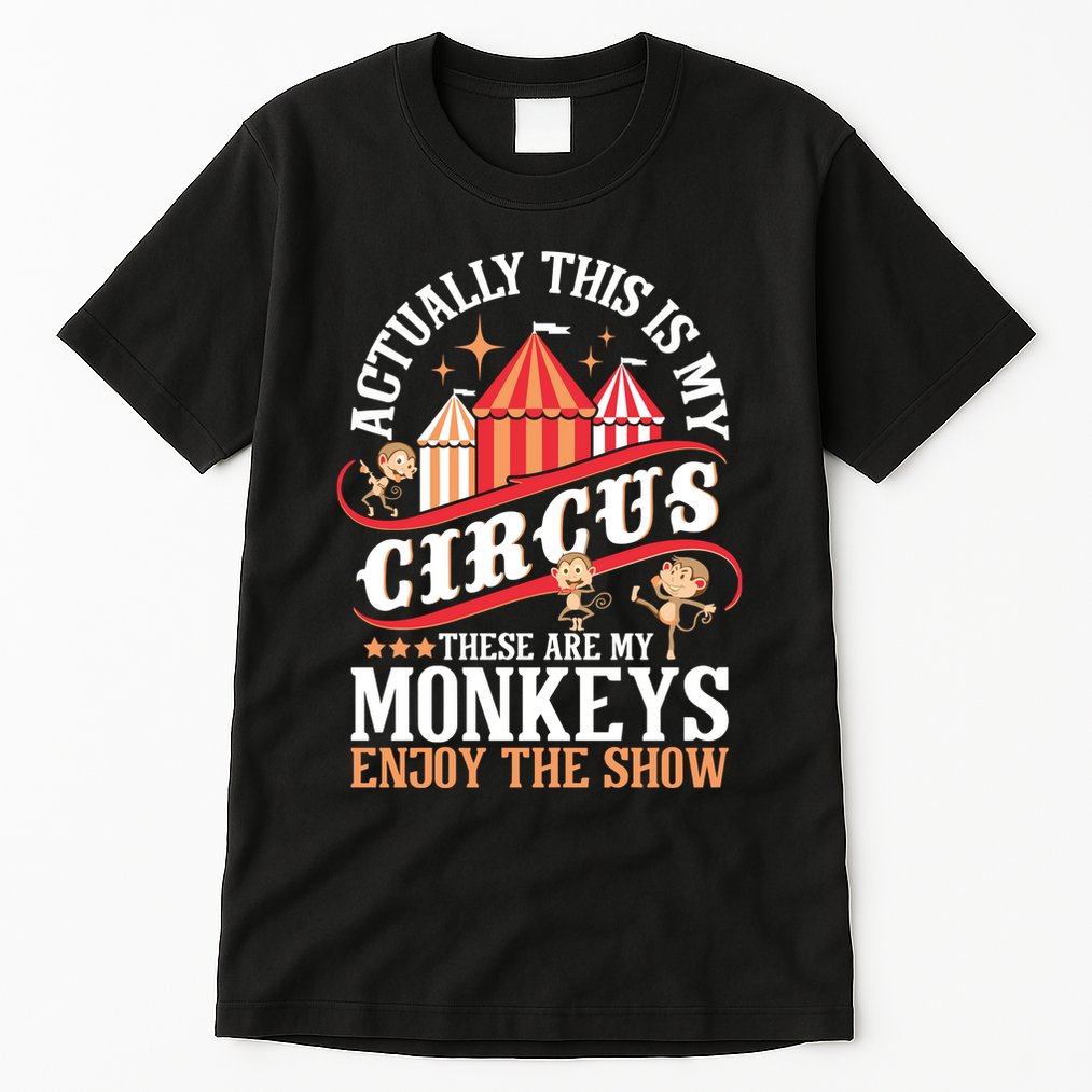 Actually This Is My Circus These Are Monkeys Monkey Lover Tall T-Shirt