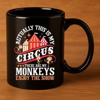 Actually This Is My Circus These Are Monkeys Monkey Lover 11oz C Handle Ceramic Mug