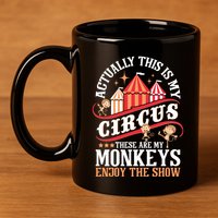 Actually This Is My Circus These Are Monkeys Monkey Lover 11oz C Handle Ceramic Mug