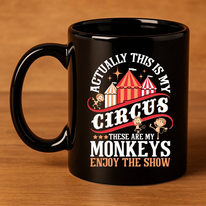 Actually This Is My Circus These Are Monkeys Monkey Lover 11oz C Handle Ceramic Mug