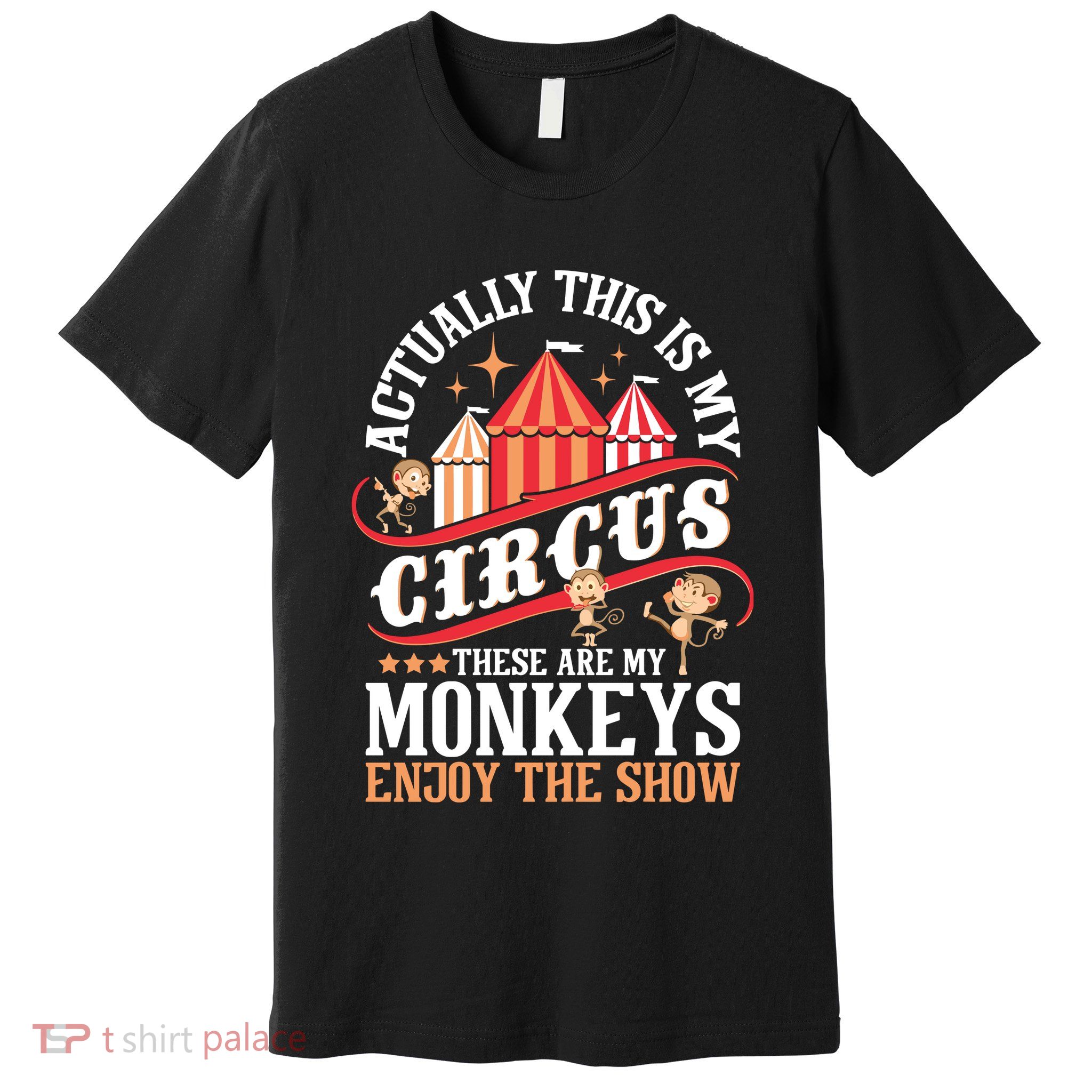 Actually This Is My Circus These Are Monkeys Monkey Lover Premium T-Shirt