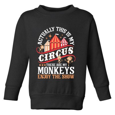 Actually This Is My Circus These Are Monkeys Monkey Lover Toddler Sweatshirt
