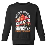 Actually This Is My Circus These Are Monkeys Monkey Lover Toddler Sweatshirt