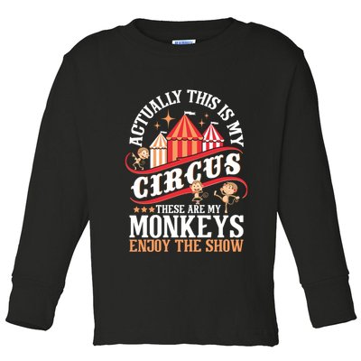 Actually This Is My Circus These Are Monkeys Monkey Lover Toddler Long Sleeve Shirt