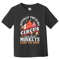 Actually This Is My Circus These Are Monkeys Monkey Lover Toddler T-Shirt