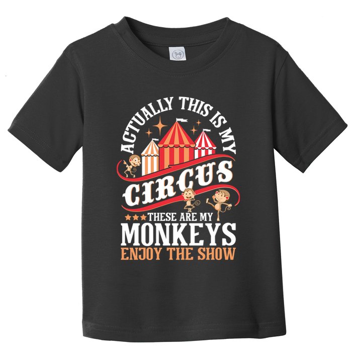 Actually This Is My Circus These Are Monkeys Monkey Lover Toddler T-Shirt