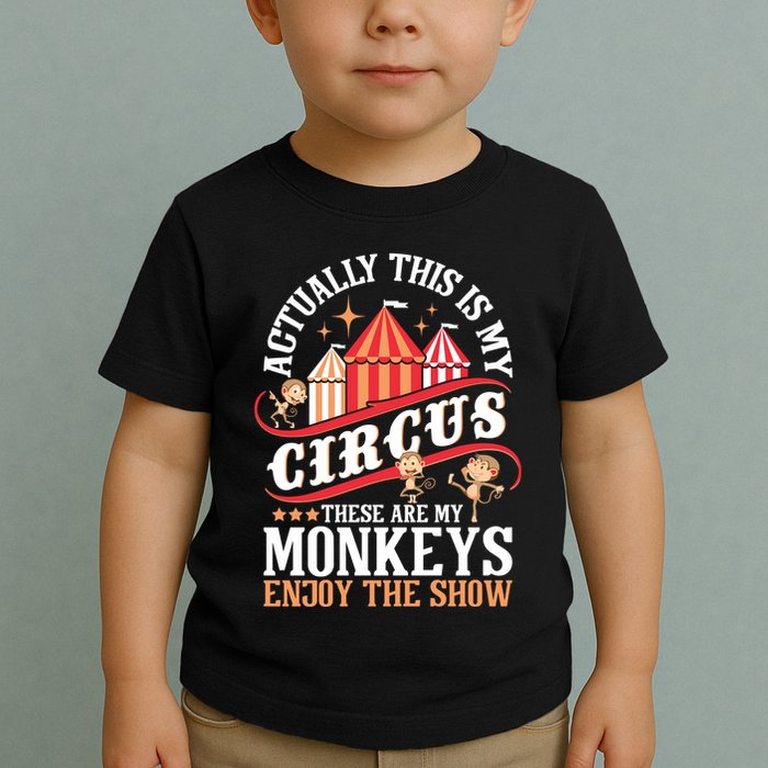 Actually This Is My Circus These Are Monkeys Monkey Lover Toddler T-Shirt