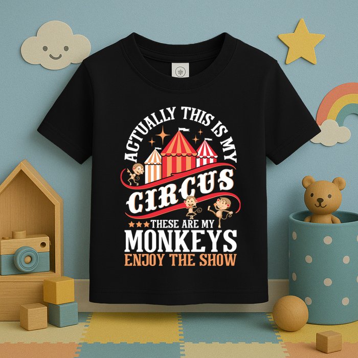 Actually This Is My Circus These Are Monkeys Monkey Lover Toddler T-Shirt