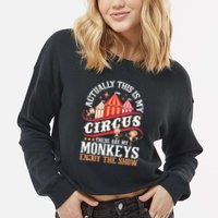 Actually This Is My Circus These Are Monkeys Monkey Lover Cropped Pullover Crew