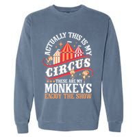 Actually This Is My Circus These Are Monkeys Monkey Lover Garment-Dyed Sweatshirt