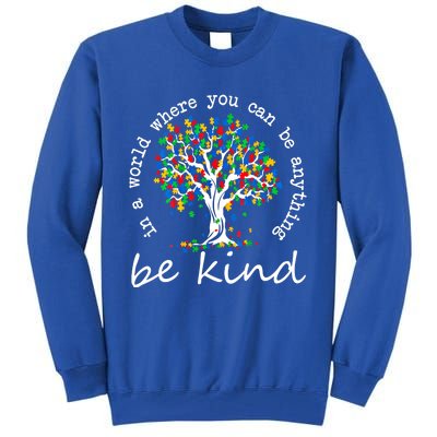 Autism Tree In A World Where You Can Be Anything Be Kind Cute Gift Tall Sweatshirt