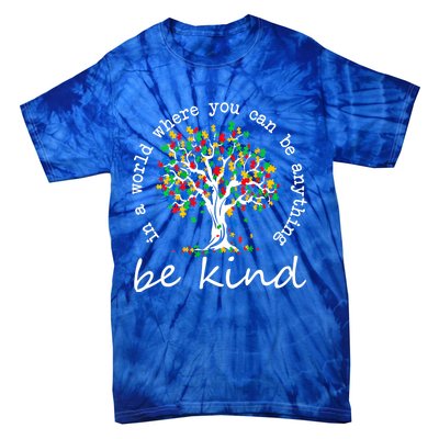 Autism Tree In A World Where You Can Be Anything Be Kind Cute Gift Tie-Dye T-Shirt