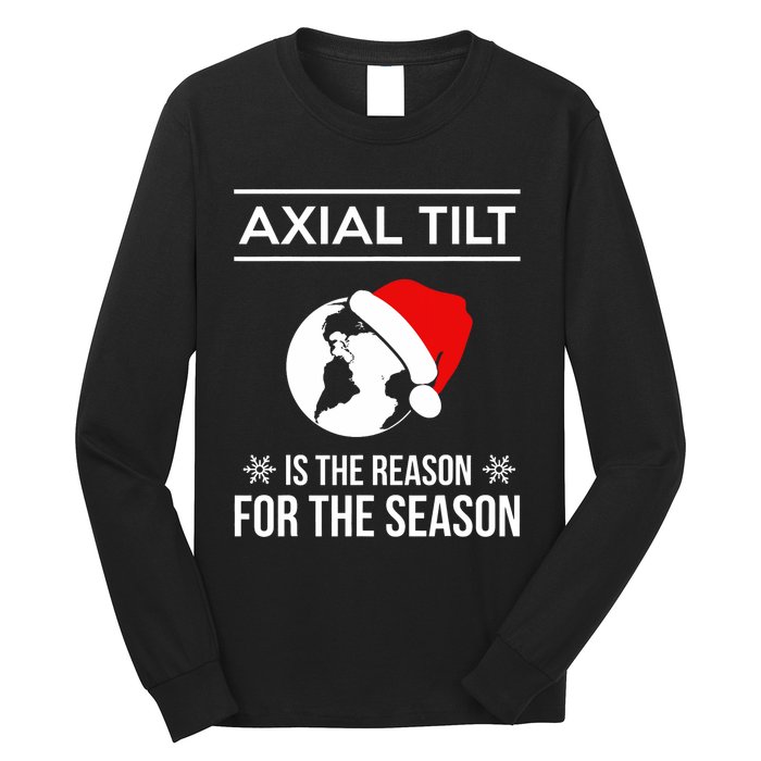 Axial Tilt Is The Reason For The Season Xmas Long Sleeve Shirt