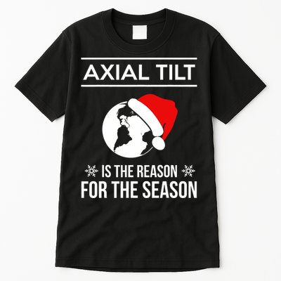 Axial Tilt Is The Reason For The Season Xmas Tall T-Shirt