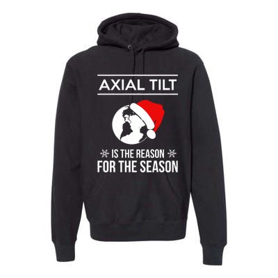 Axial Tilt Is The Reason For The Season Xmas Premium Hoodie