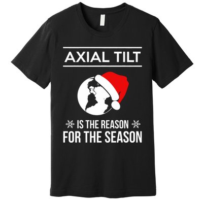 Axial Tilt Is The Reason For The Season Xmas Premium T-Shirt