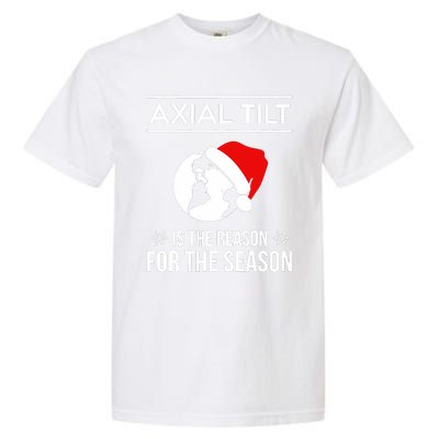 Axial Tilt Is The Reason For The Season Xmas Garment-Dyed Heavyweight T-Shirt