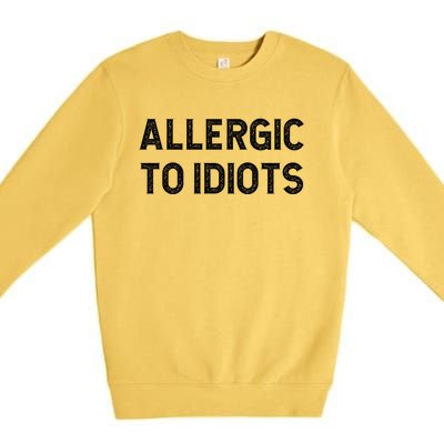 Allergic To Idiots Funny Dumb People Gift Premium Crewneck Sweatshirt