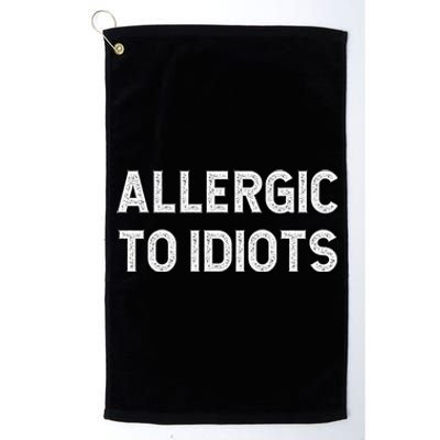 Allergic To Idiots Funny Dumb People Gift Platinum Collection Golf Towel