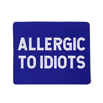 Allergic To Idiots Funny Dumb People Gift Mousepad