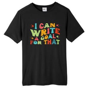 Autism Teacher I Can Write A Goal For That Tall Fusion ChromaSoft Performance T-Shirt