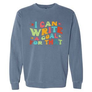 Autism Teacher I Can Write A Goal For That Garment-Dyed Sweatshirt