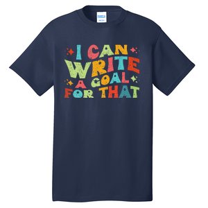 Autism Teacher I Can Write A Goal For That Tall T-Shirt