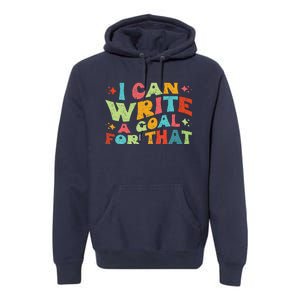 Autism Teacher I Can Write A Goal For That Premium Hoodie