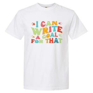 Autism Teacher I Can Write A Goal For That Garment-Dyed Heavyweight T-Shirt