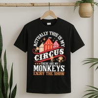 Actually This Is My Circus These Are Monkeys Monkey Lover T-Shirt
