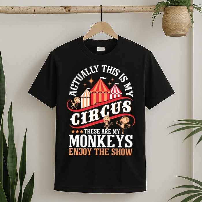 Actually This Is My Circus These Are Monkeys Monkey Lover T-Shirt