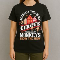 Actually This Is My Circus These Are Monkeys Monkey Lover T-Shirt