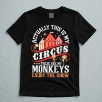 Actually This Is My Circus These Are Monkeys Monkey Lover T-Shirt
