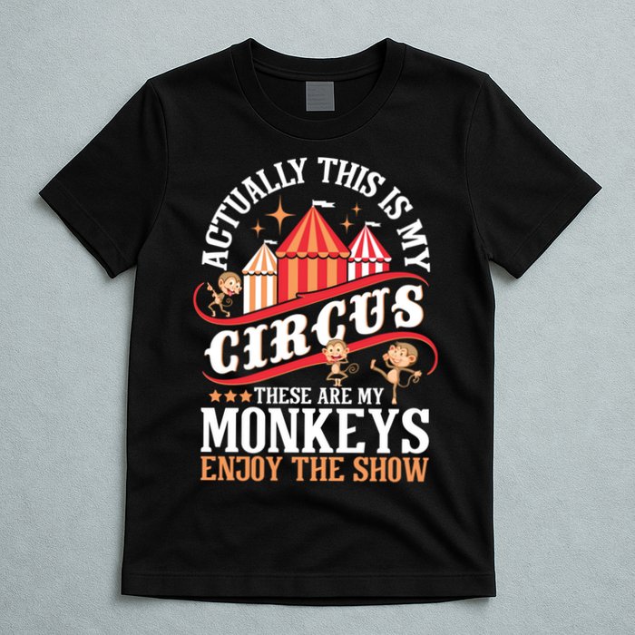 Actually This Is My Circus These Are Monkeys Monkey Lover T-Shirt
