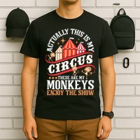 Actually This Is My Circus These Are Monkeys Monkey Lover T-Shirt