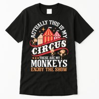 Actually This Is My Circus These Are Monkeys Monkey Lover Tall T-Shirt