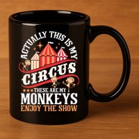 Actually This Is My Circus These Are Monkeys Monkey Lover 11oz C Handle Ceramic Mug