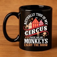 Actually This Is My Circus These Are Monkeys Monkey Lover 11oz C Handle Ceramic Mug