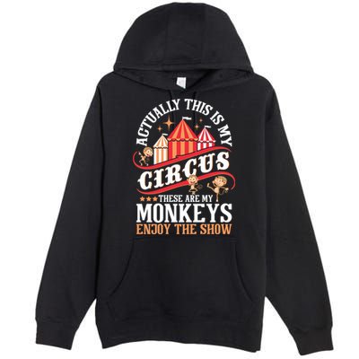 Actually This Is My Circus These Are Monkeys Monkey Lover Premium Pullover Hoodie