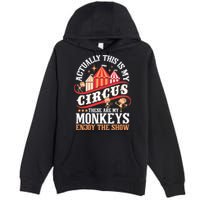 Actually This Is My Circus These Are Monkeys Monkey Lover Premium Pullover Hoodie
