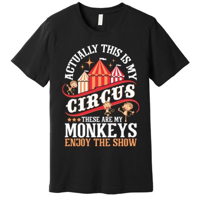 Actually This Is My Circus These Are Monkeys Monkey Lover Premium T-Shirt