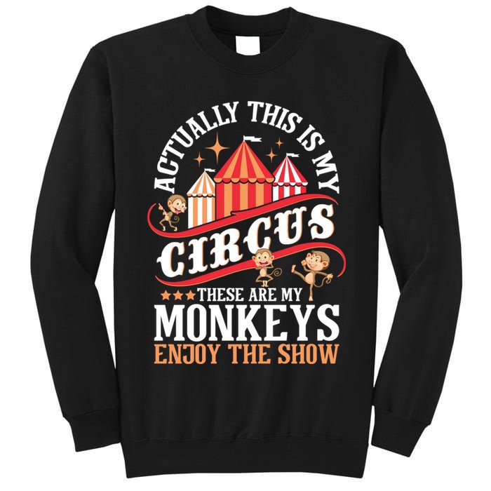 Actually This Is My Circus These Are Monkeys Monkey Lover Tall Sweatshirt