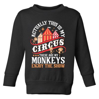 Actually This Is My Circus These Are Monkeys Monkey Lover Toddler Sweatshirt